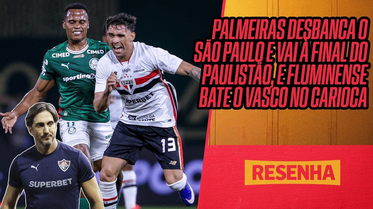 RESENHA DA RODADA AO VIVO! PALMEIRAS ELIMINA O SÃO PAULO NO PAULISTA, FLUMINENSE BATE O VASCO E MAIS