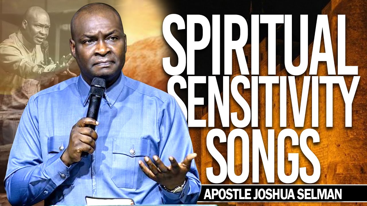 Spiritual Sensitivity Songs | Apostle Joshua Selman