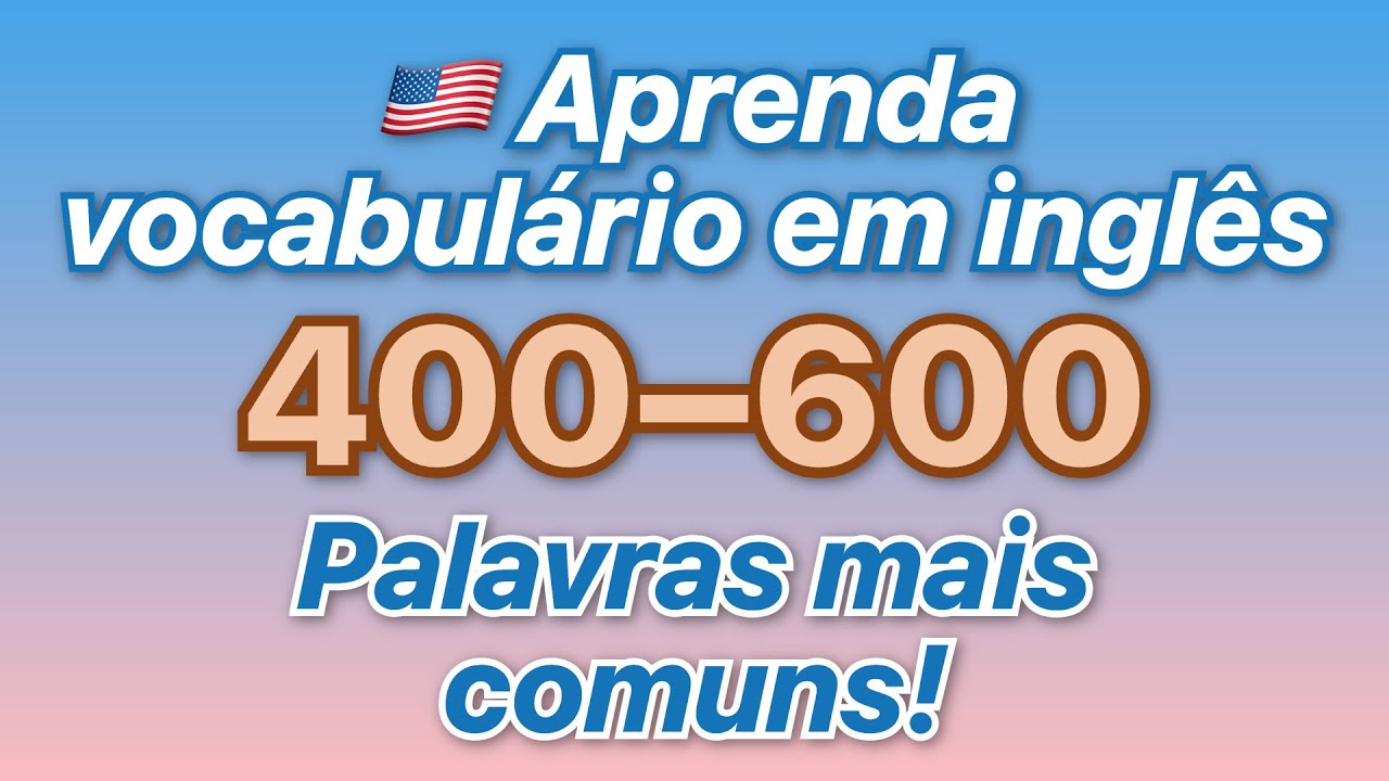 🇺🇸 Aprenda vocabulário em inglês! Ouça as palavras mais comuns de 400 a 600 com traduções em po...
