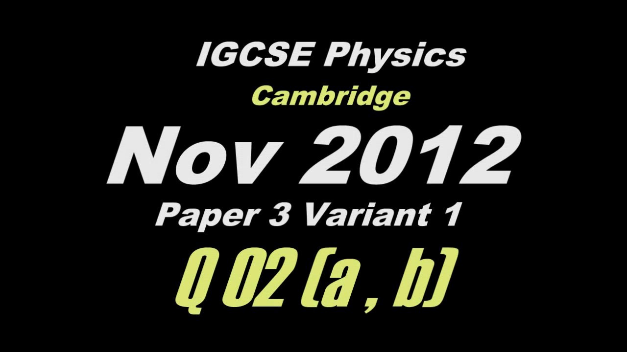 Nov 2012 Paper 3 Var 1 ((Q02 (a and b)) IGCSE Physics CIE