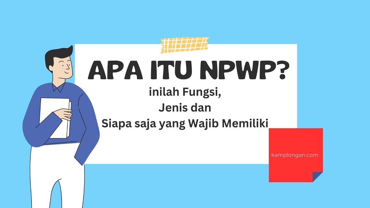 Apa Itu NPWP? Ini Fungsi, Jenis dan Siapa saja yang Wajib Memiliki