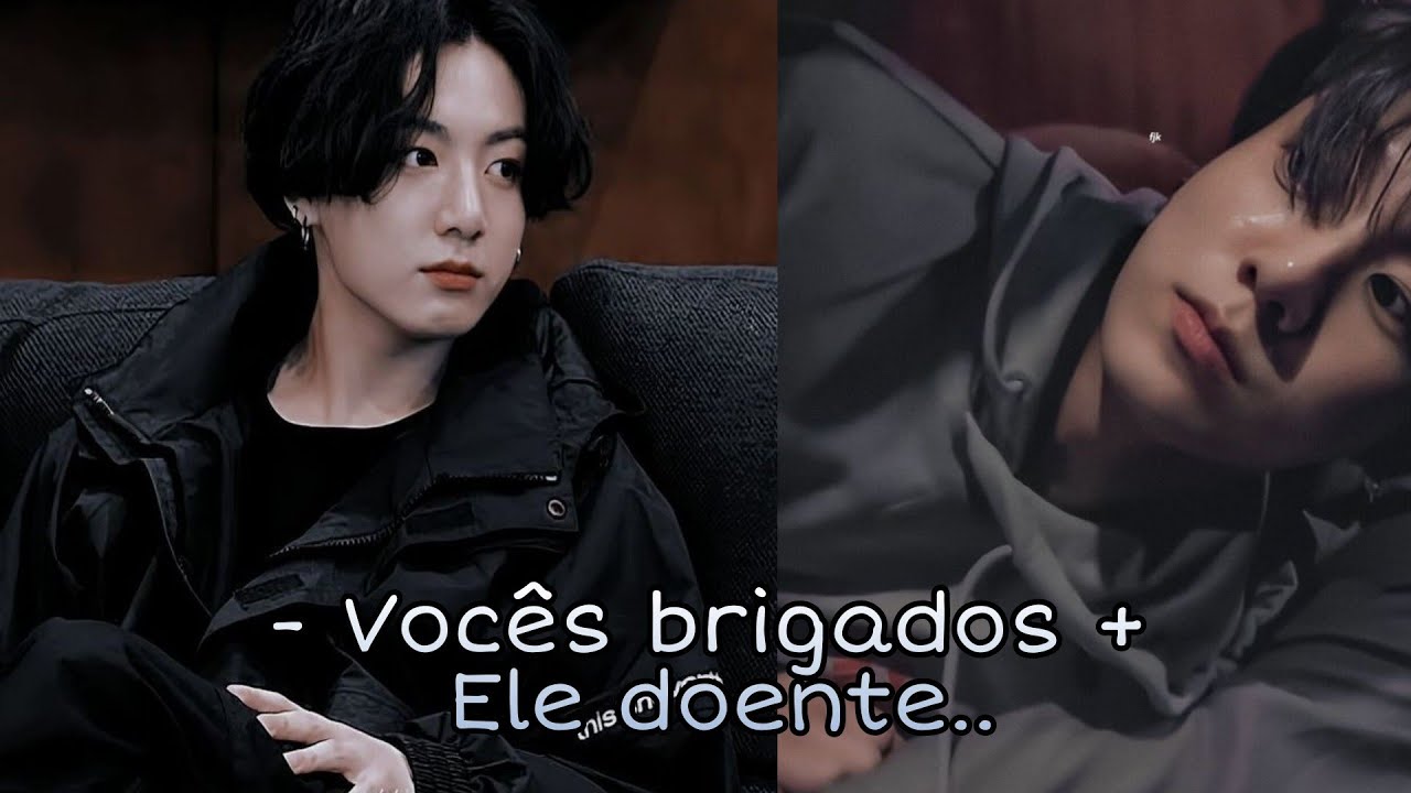 [{ Imagine Único }] - Jungkook - Vocês brigados + Você cuidando dele doente..