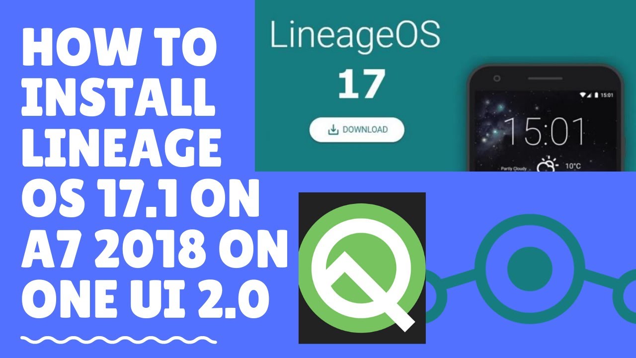 How to install Lineage OS 17.1 on A7 2018 on ONE UI 2.0