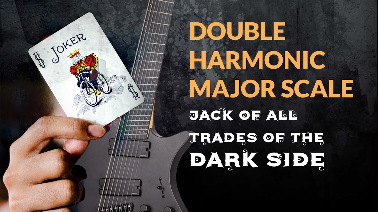The DOUBLE Harmonic MAJOR Scale – The Jack of all DARK Trades!