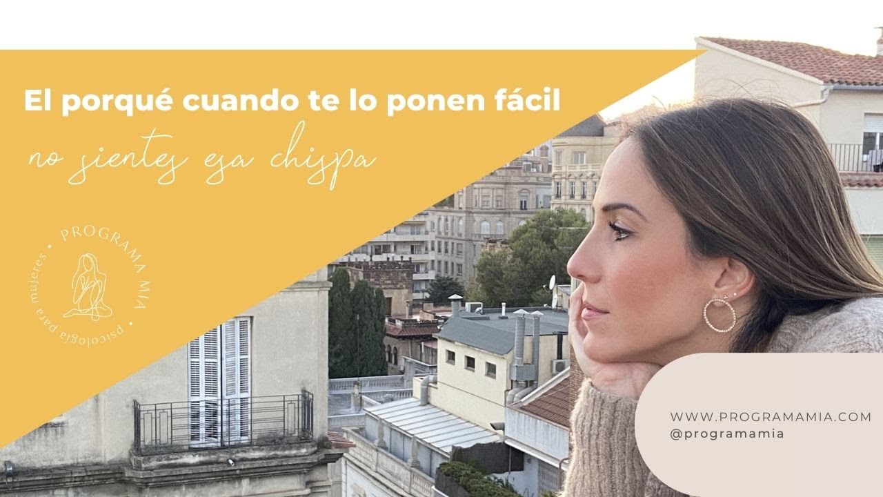 El porqué cuando te lo ponen fácil, no sientes esa chispa