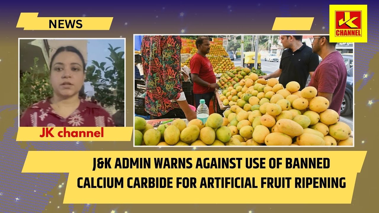 J&k admin warns against use of banned calcium carbide for artificial fruit ripening