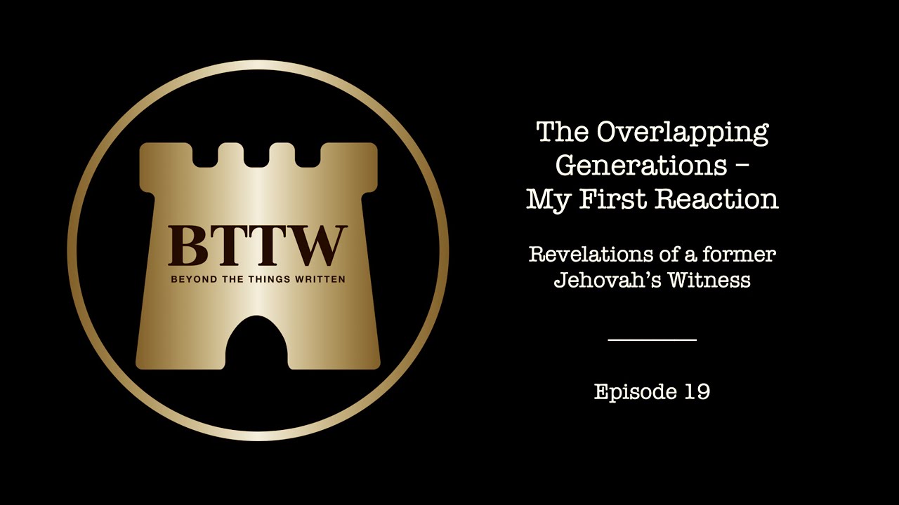 BTTW - Ep. 19 | The Overlapping Generations - My First Reaction #exjw