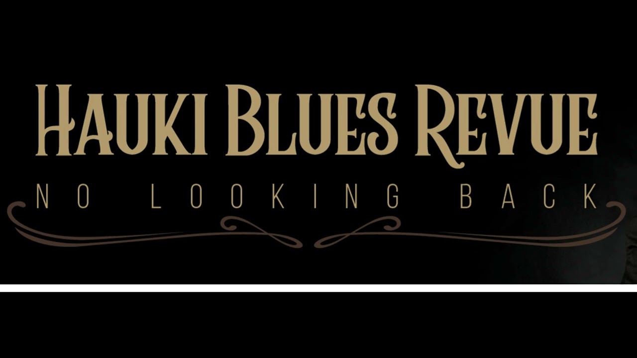 Hauki Blues Revue - No Looking Back