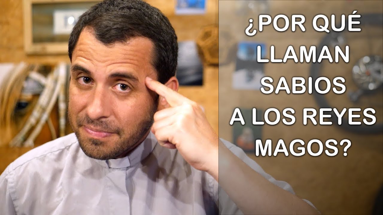 ¿Por qué llaman sabios a los reyes magos? - Homilía del domingo de la Epifanía del Señor, ciclo C