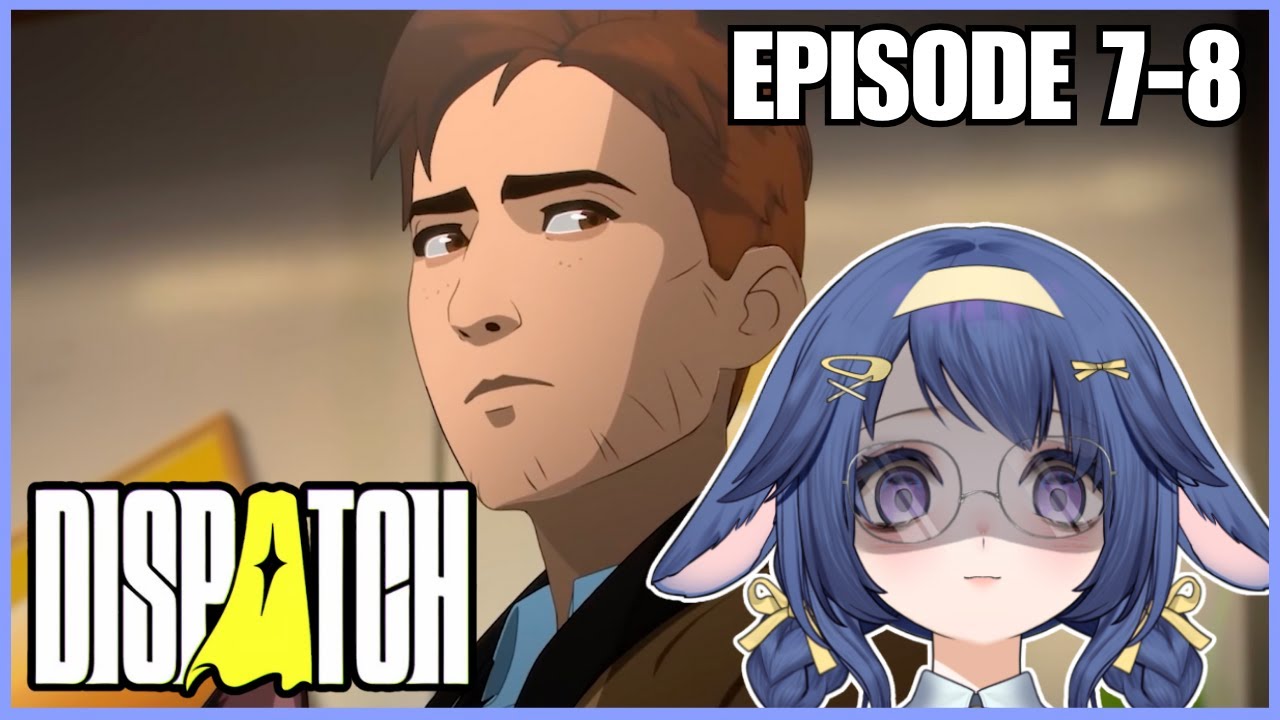 【Dispatch】Our choices have led to this... [EPISODE 7-8]