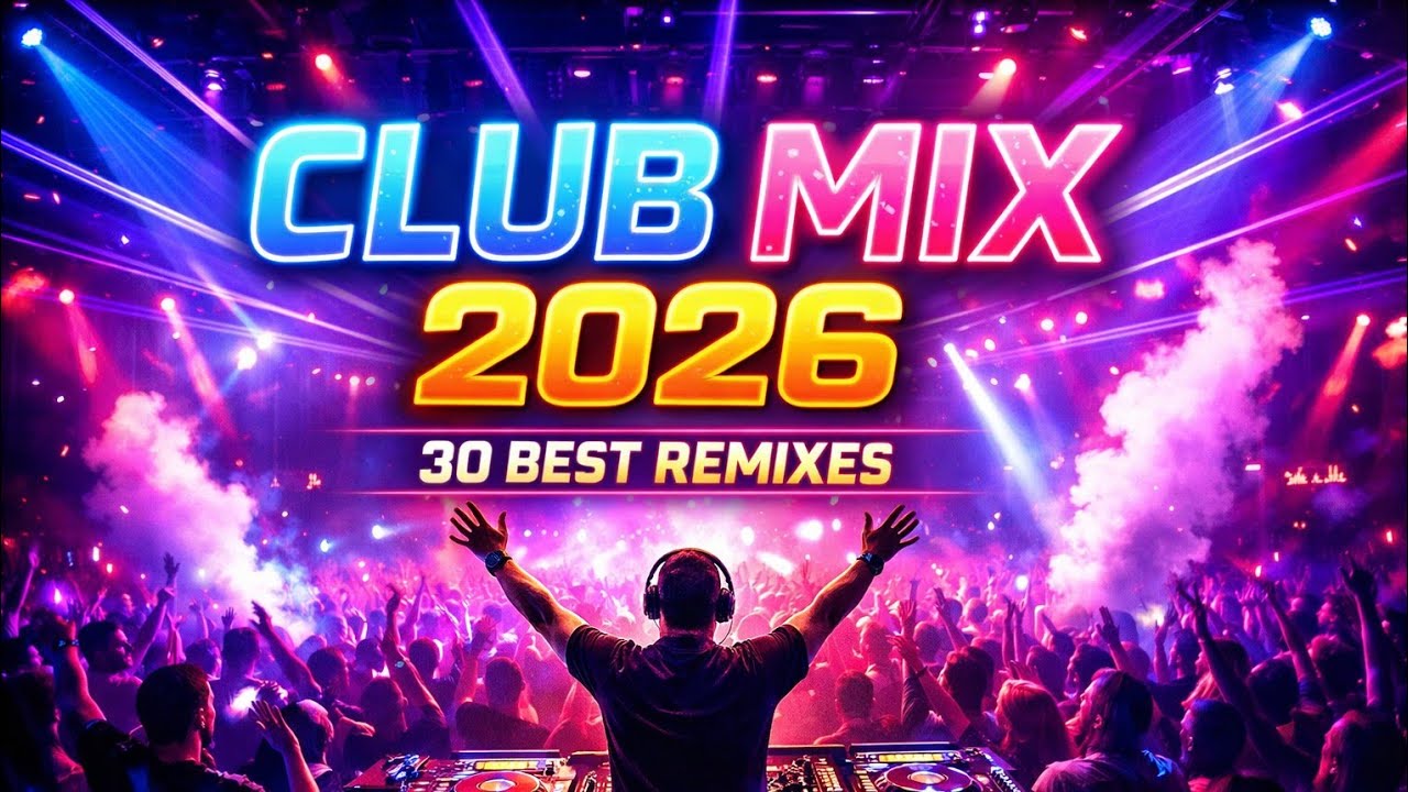 Club Music Mix 2026 🔥 30 Best EDM & Dance Remixes | Party Mashup Hits