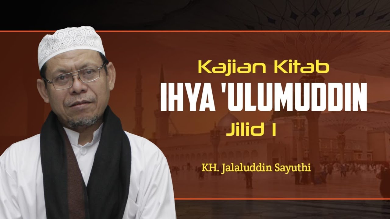 Kajian Kitab Ihya Ulumuddin Jilid 1 Hal. 318. || KH. Jalaluddin Sayuthi