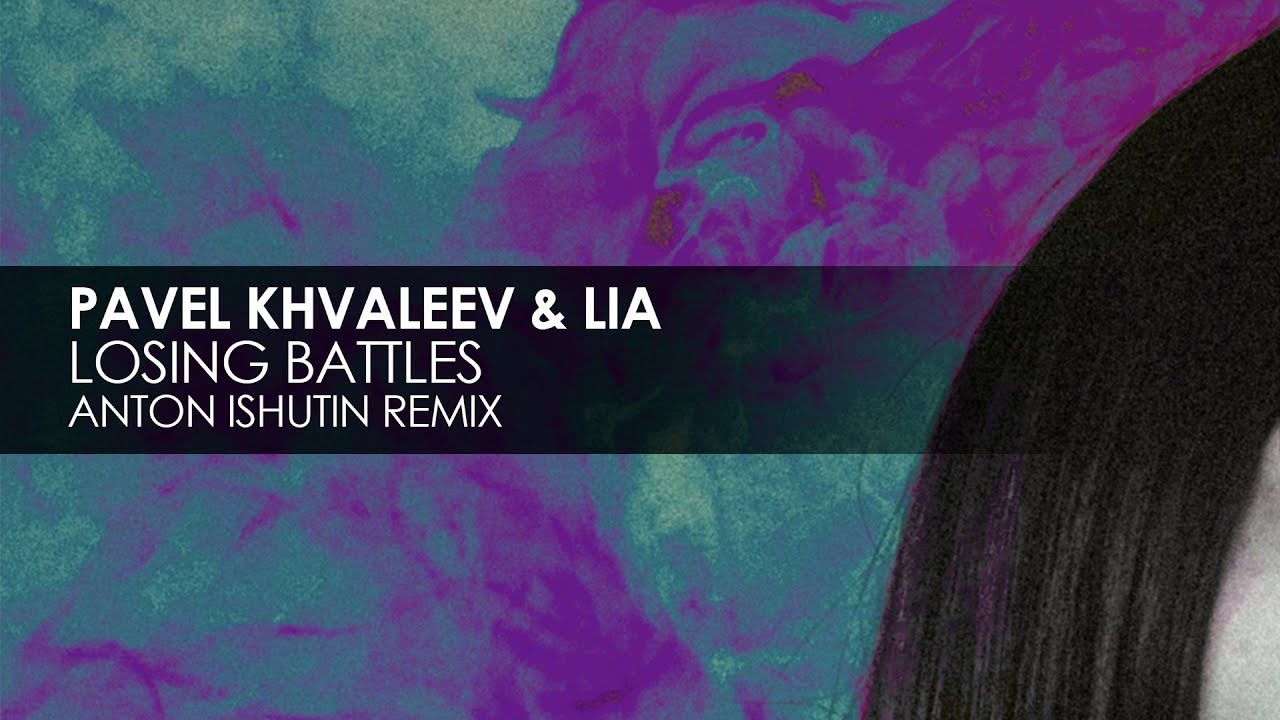 Pavel Khvaleev & LIA - Losing Battles (Anton Ishutin Remix)