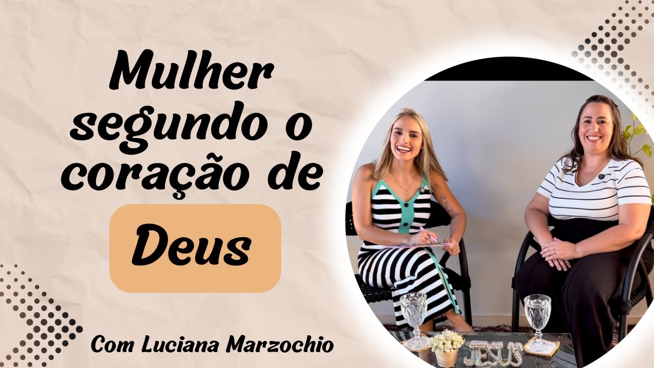 Mulher segundo o coração de Deus! Especial mês da Mulher! | Keila Pavaneli com Luciana Marzochio