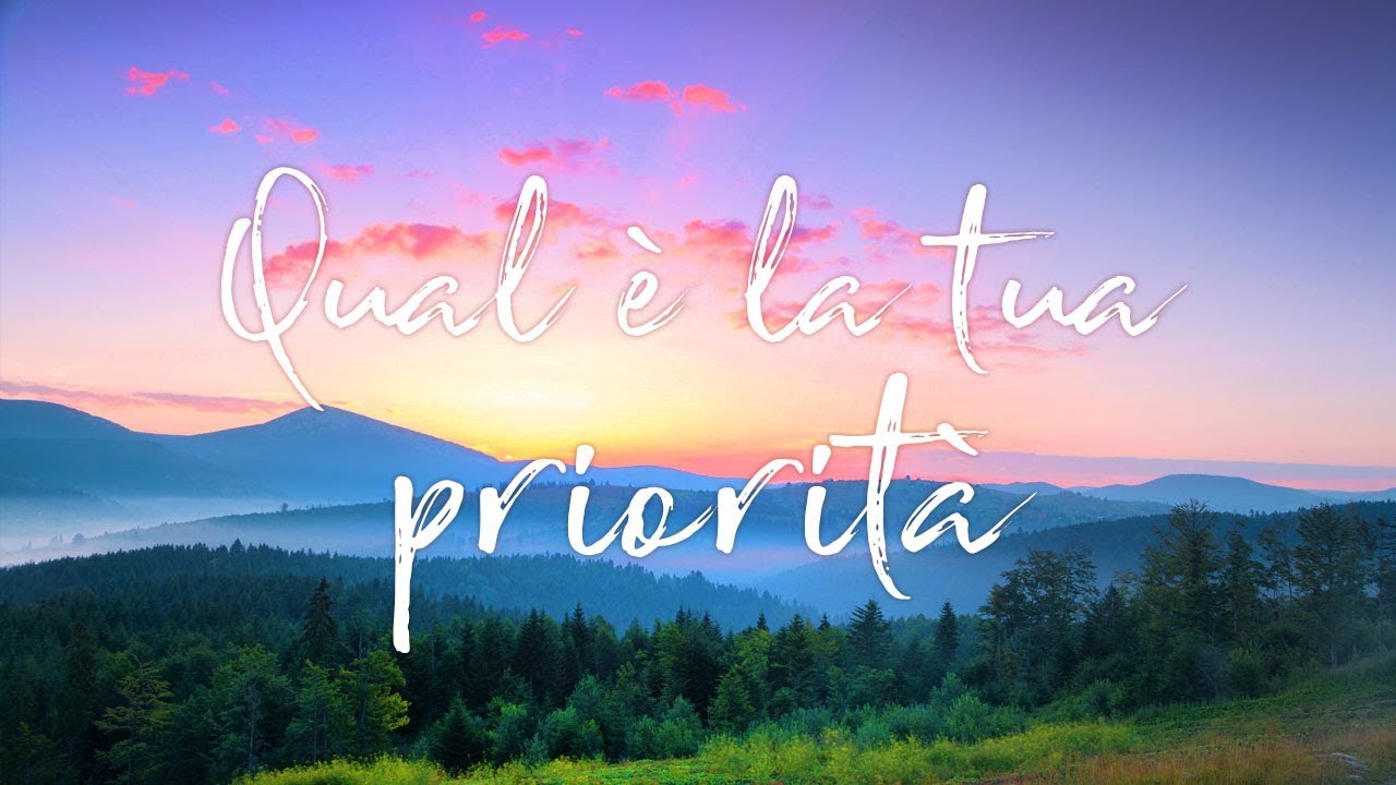 Qual &egrave; la tua priorit&agrave; nella vita?