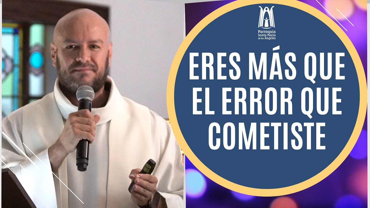 Eres más que el error que cometiste - Parroquia Santa María de los Ángeles