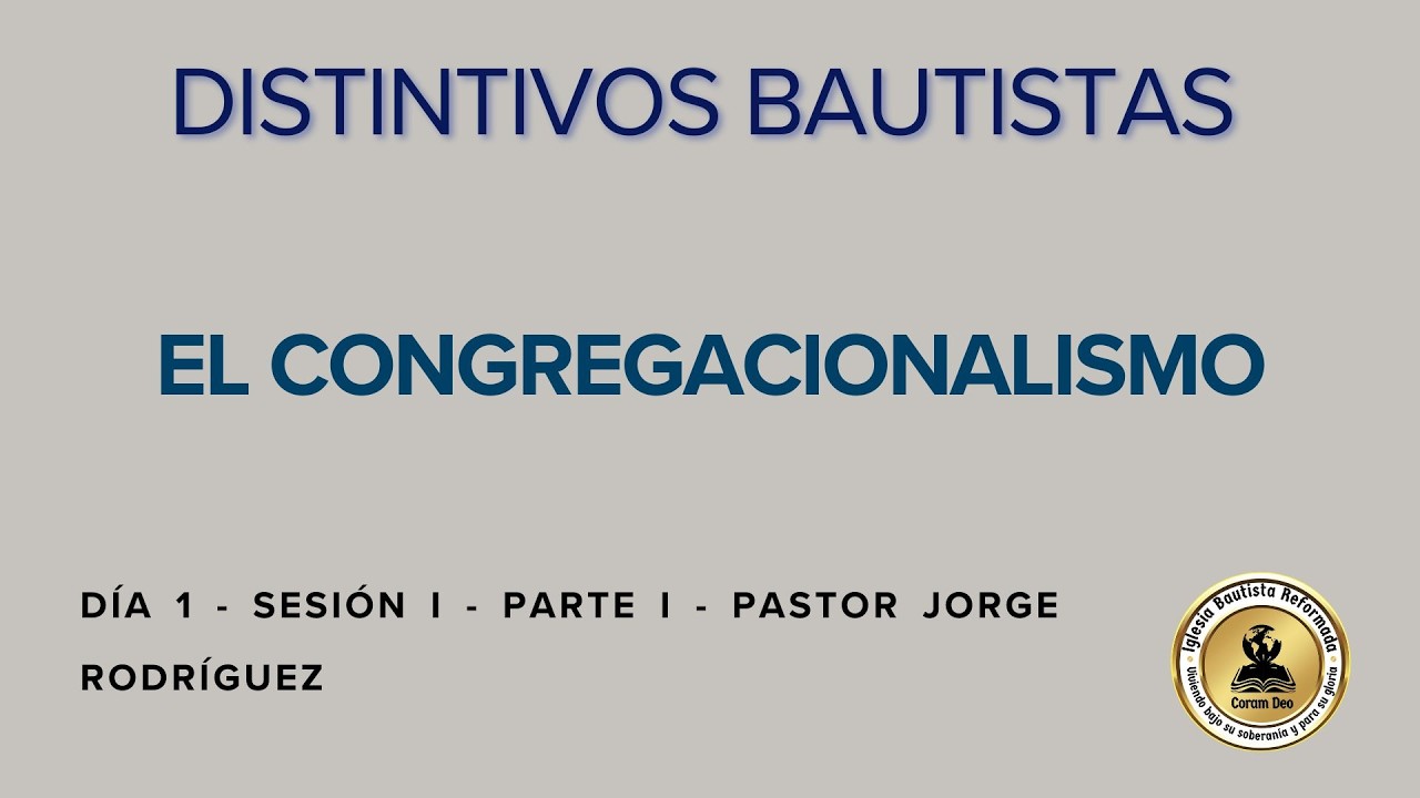 CONGREGACIONALISMO | Día 1 - Sesión I: Parte I |  Ps. Jorge Rodríguez