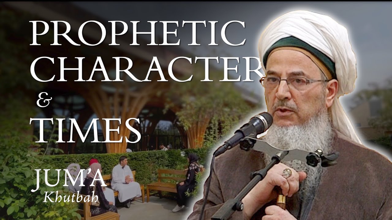 Prophetic Character & Times – Gibril Fouad Haddad: Friday Sermon