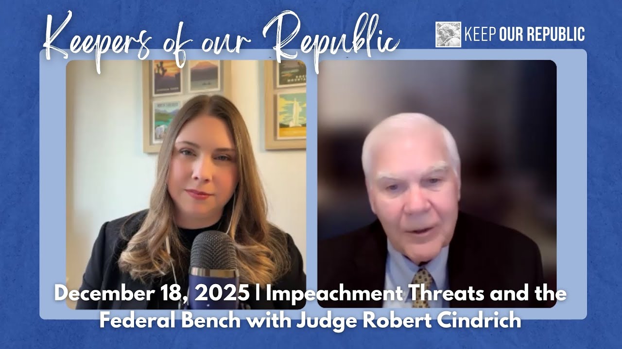 Impeachment Threats Against the Federal Bench with Judge Robert Cindrich | Keepers of Our Republic
