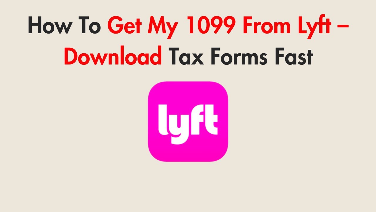 How To Get My 1099 From Lyft &ndash; Download Tax Forms Fast