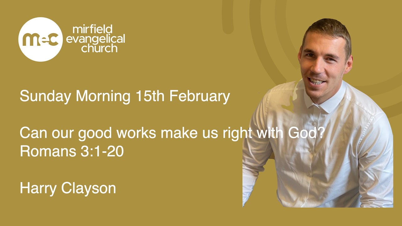 MEC Sunday Morning Service 15th February - Can our good works make us right with God?