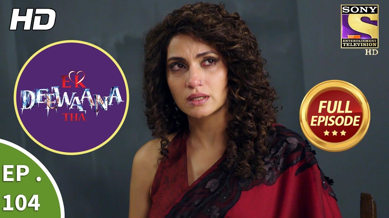 Ek Deewaana Tha - Ep 104 - Full Episode - 15th March, 2018
