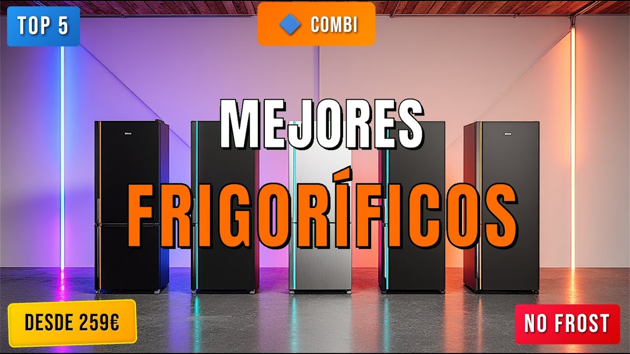 Mejores Frigor&iacute;ficos 2025 en ESPA&Ntilde;A ❄️ TOP 5 desde 259&euro; | Ahorra Espacio y Energ&iacute;a