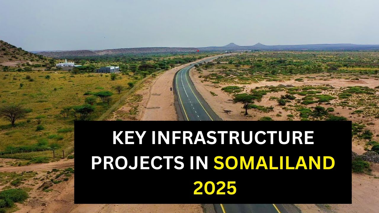 Key Infrastructure Projects Transforming Somaliland in 2025