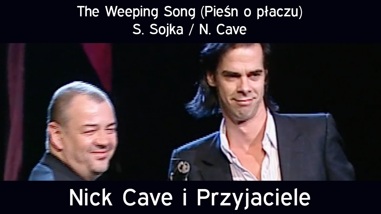 The Weeping Song (Pieśn o płaczu) – S. Sojka / N. Cave | Nick Cave i Przyjciele – W moich ramionach
