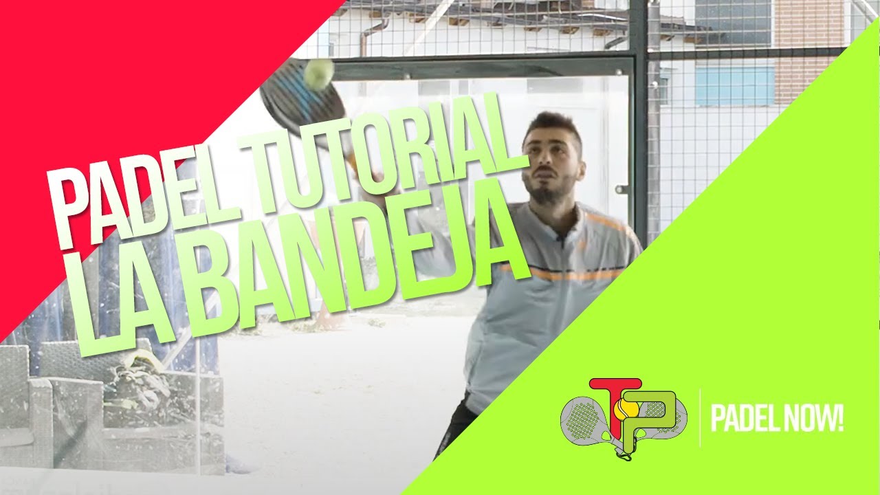 Tutorial sulla Bandeja. TP Padel Now!