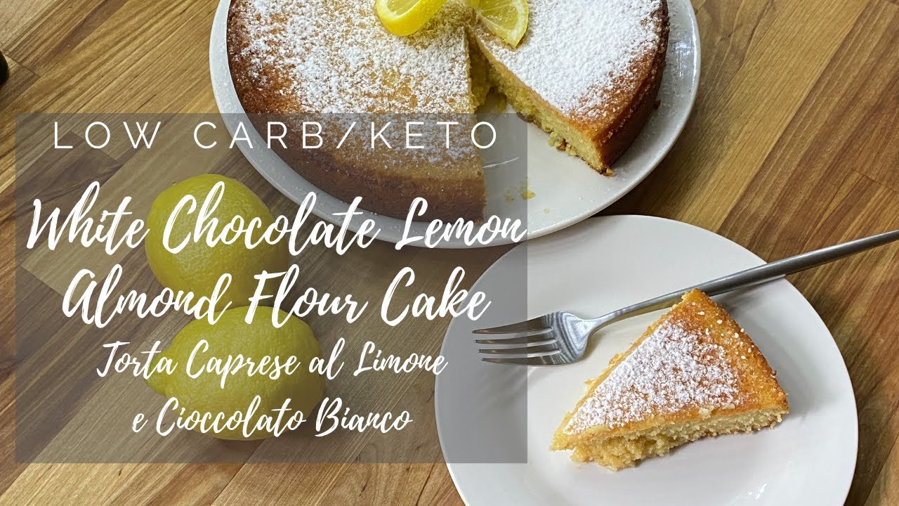 Low Carb/Keto White Chocolate Lemon Almond Flour Cake/Torta Caprese al Limone e Chioccolato Bianco