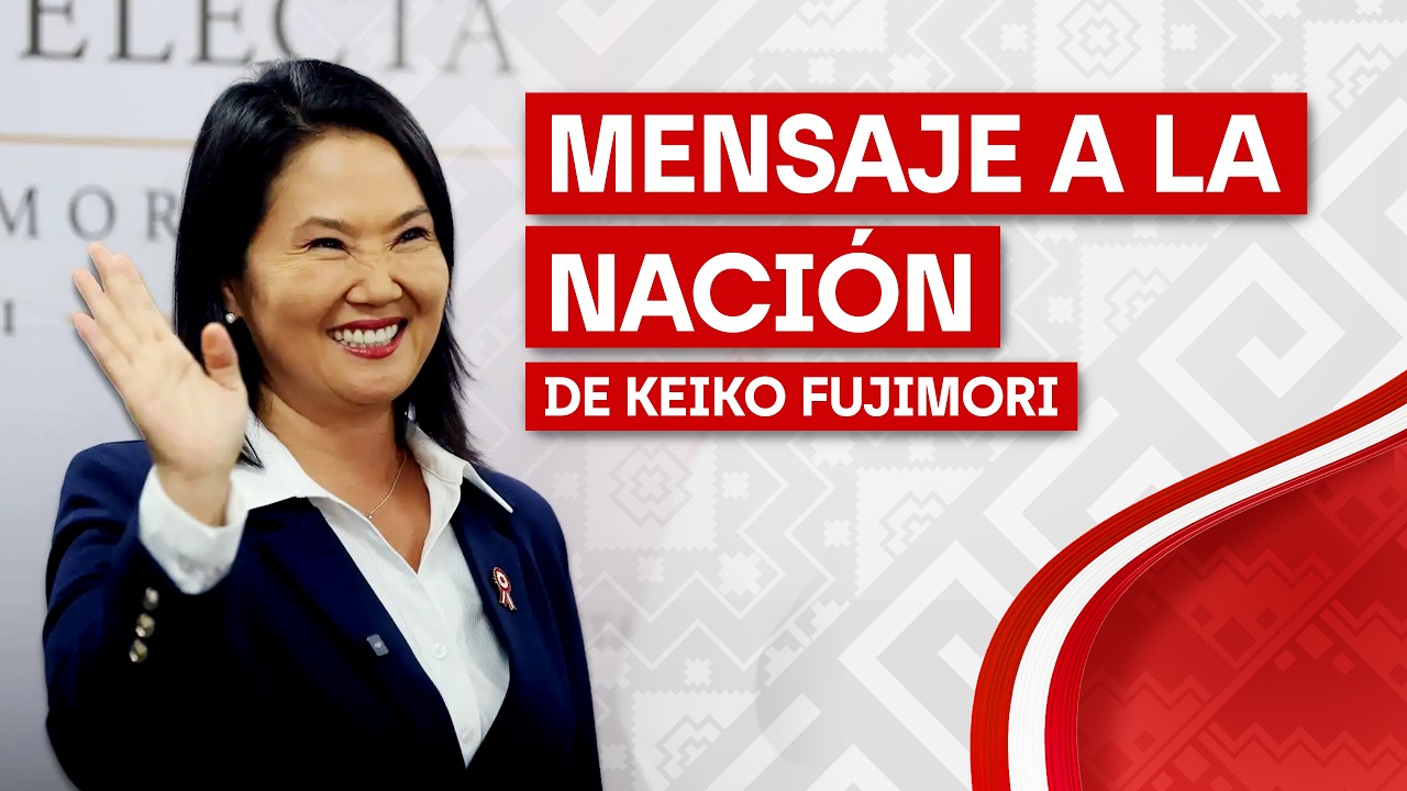KEIKO FUJIMORI EN VIVO: PRIMER MENSAJE A LA NACI&Oacute;N