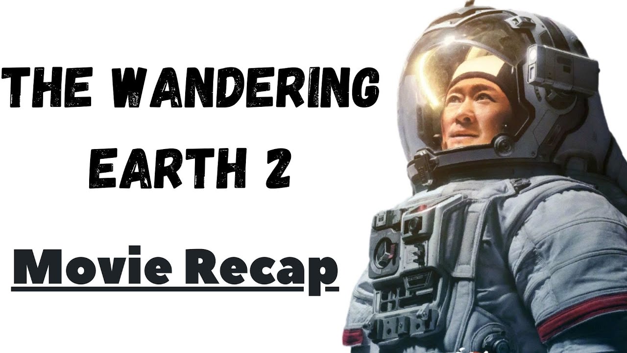 Movie Recap - The Wandering Earth 2