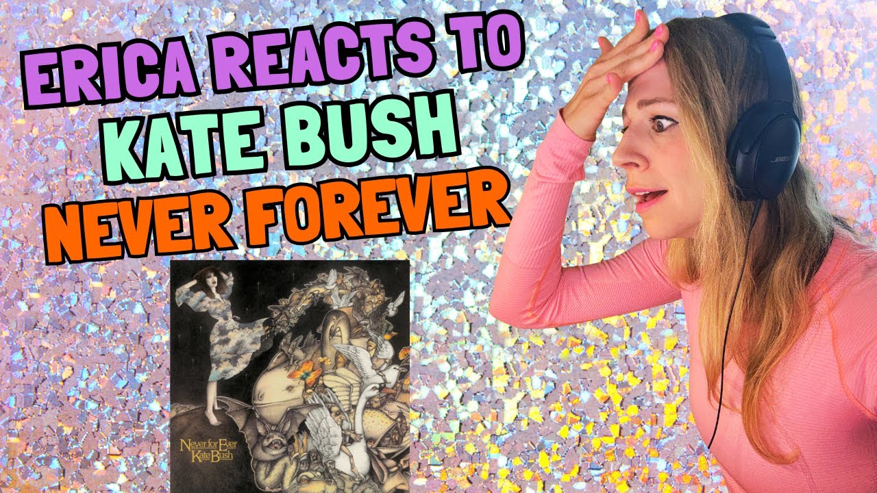 Erica Reacts - Kate Bush - Never For Ever