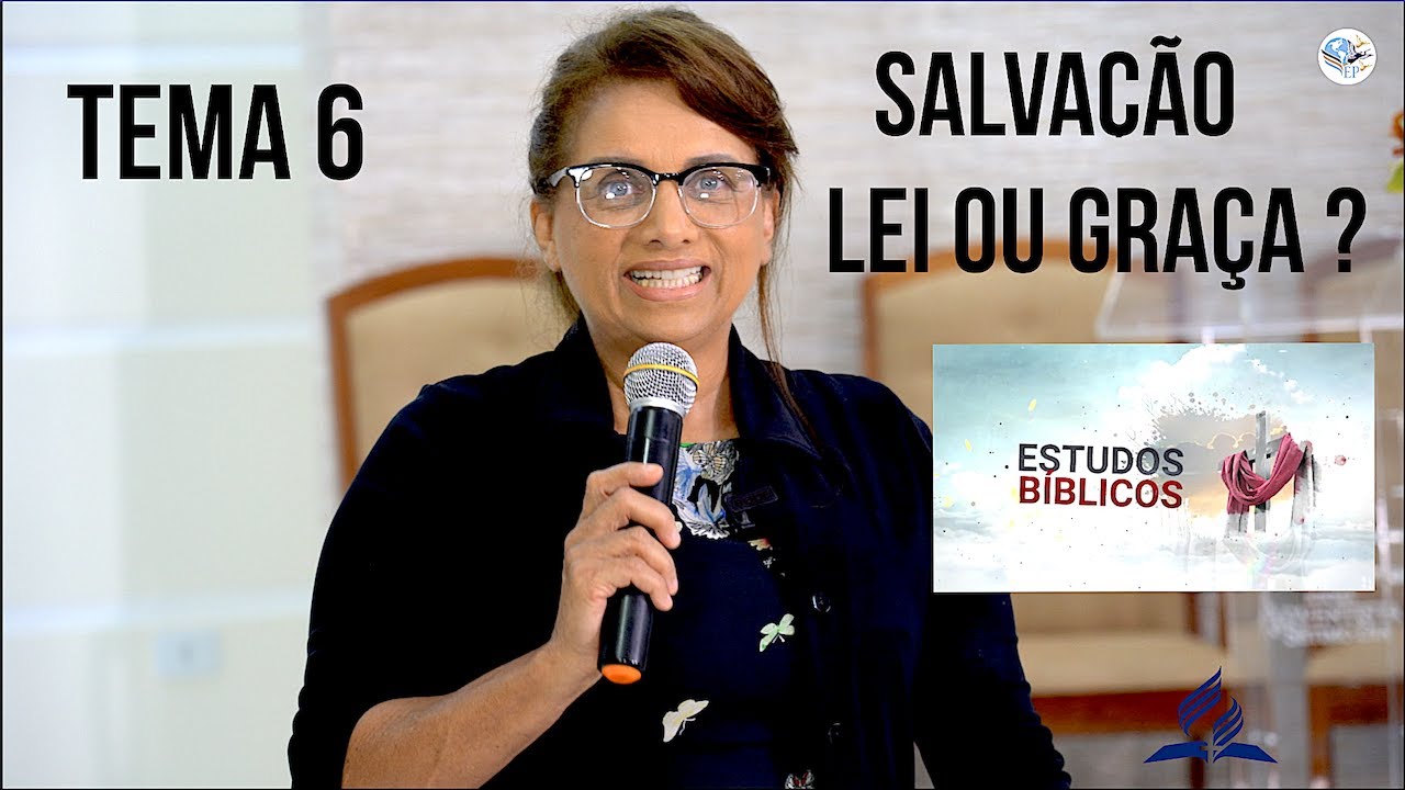 TEMA 6 (NOSSA SALVAÇÃO LEI OU GRAÇA ? ) ESTUDOS BIBLICOS -MAIZA RIBEIRO