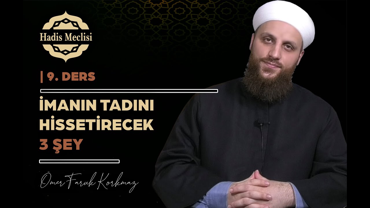 Hadis Meclisi | 9. Ders | İmanın Tadını Hissettirecek 3 Şey