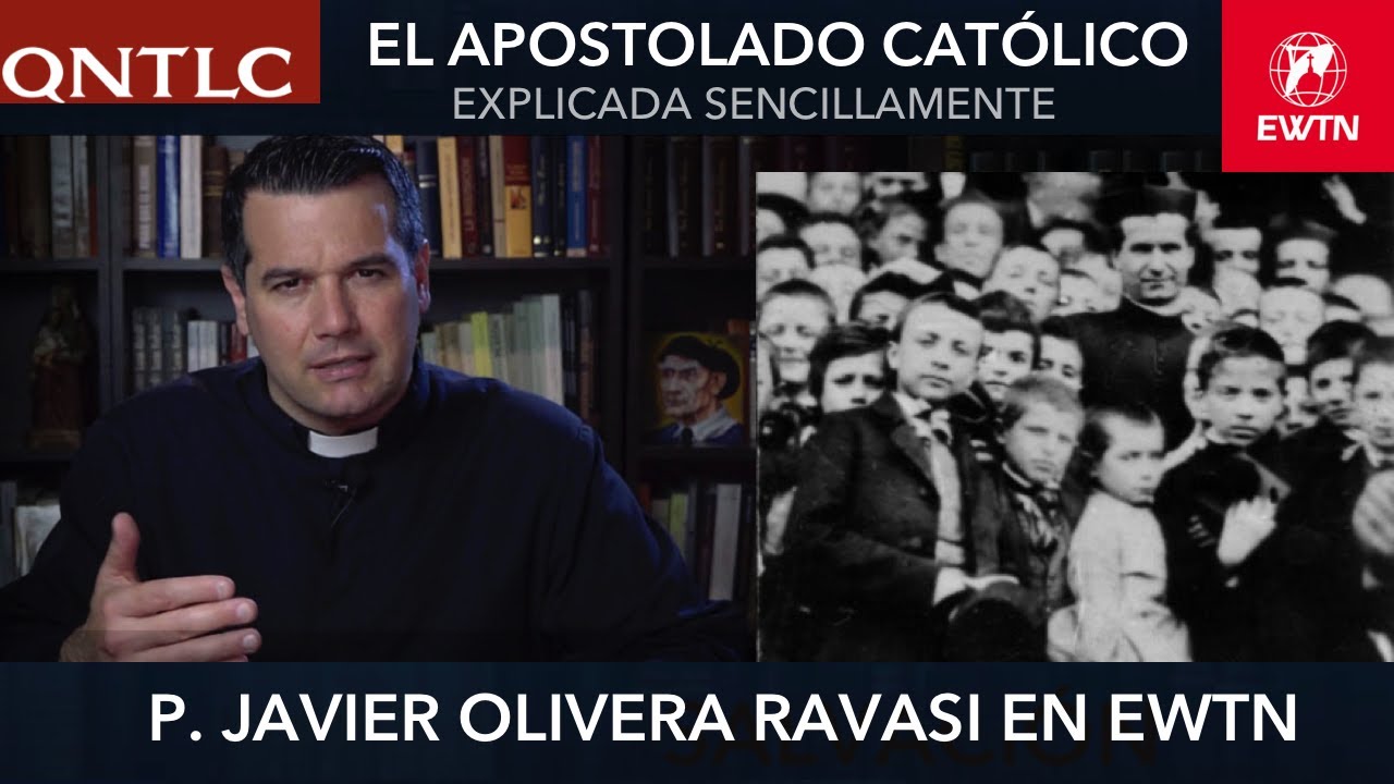 El APOSTOLADO CAT&Oacute;LICO. P. Javier Olivera Ravasi, SE