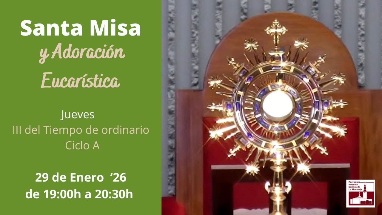 Santa Misa. Adoración Eucarística. Jueves