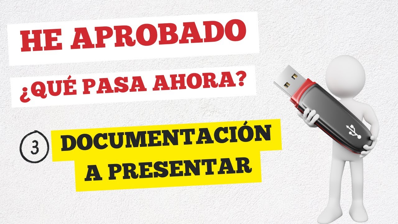 HE APROBADO, ¿QUÉ PASA AHORA? 3. DOCUMENTACIÓN A PRESENTAR