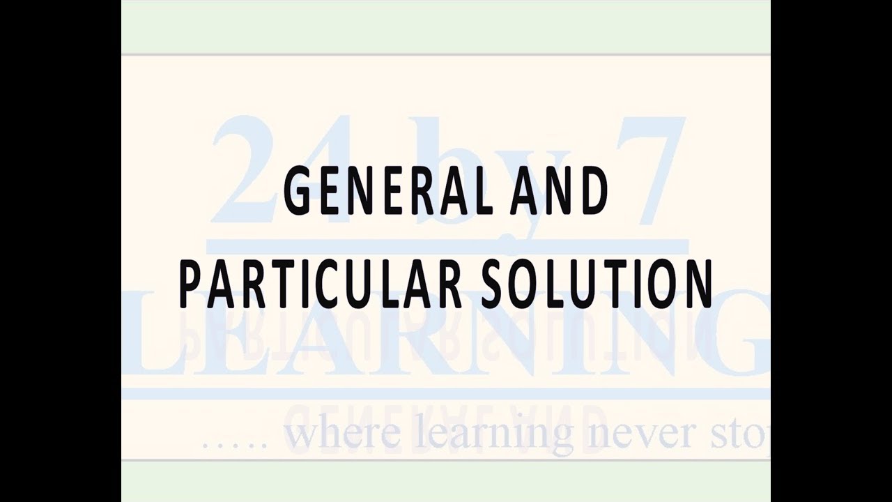 Video 4: General And Particular Solutions
