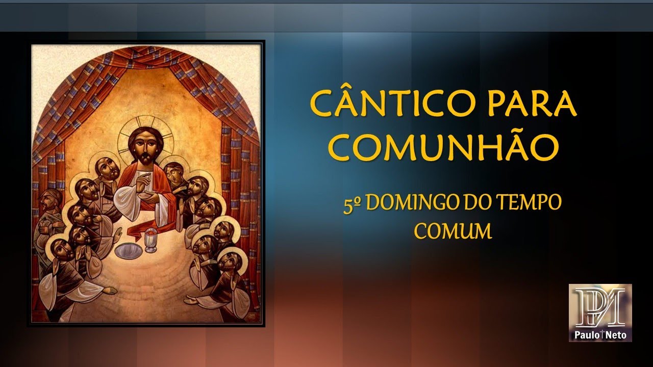 CANTO PARA COMUNHÃO - 5º DOMINGO DO TEMPO COMUM