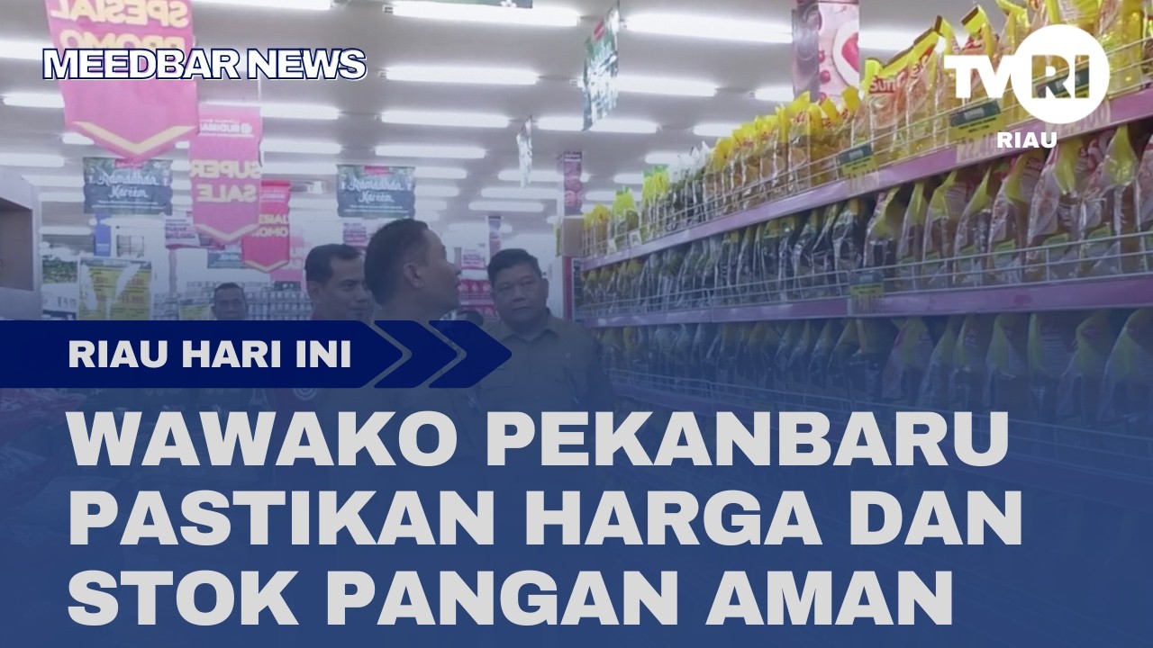 WAWAKO PEKANBARU PASTIKAN HARGA DAN STOK PANGAN AMAN