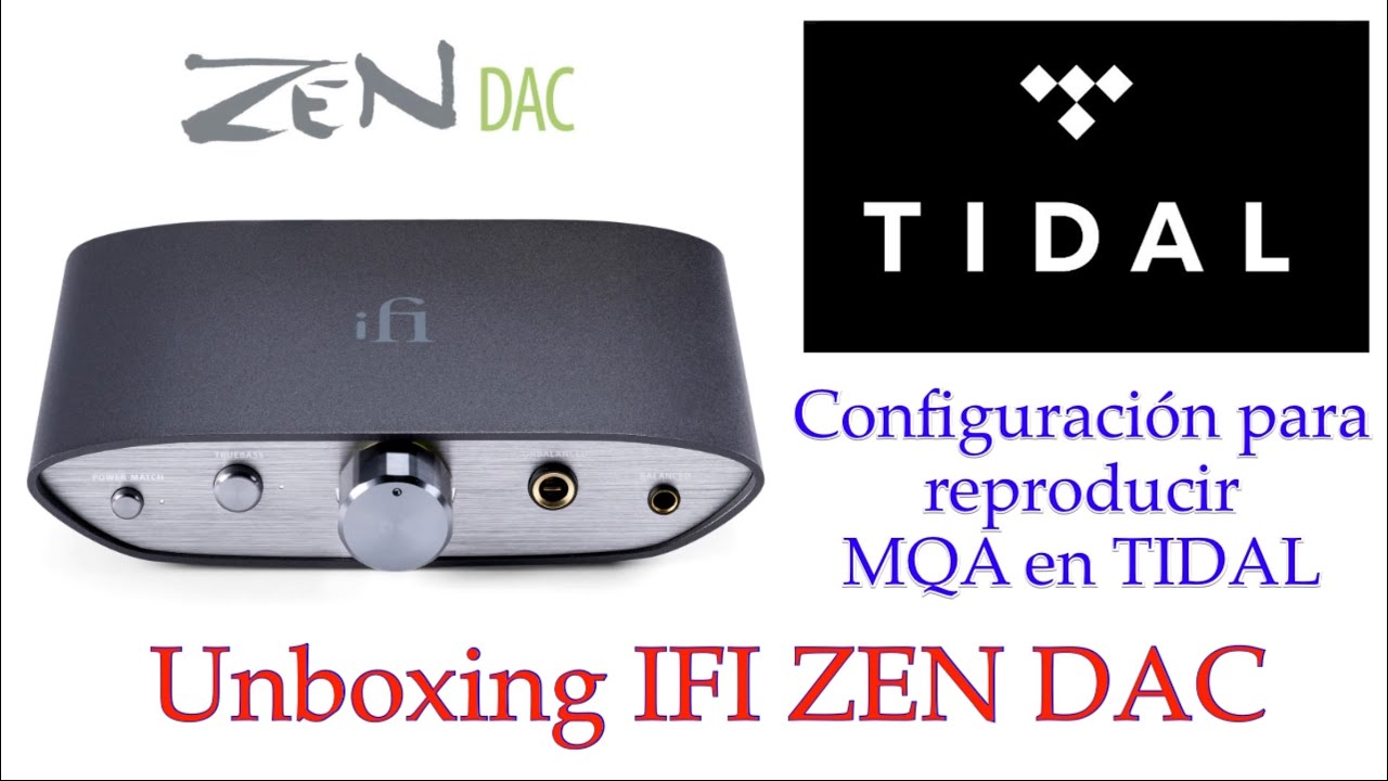 Unboxing IFI ZEN DAC + Configuración  para reproducir MQA en TIDAL con el ZEN DAC
