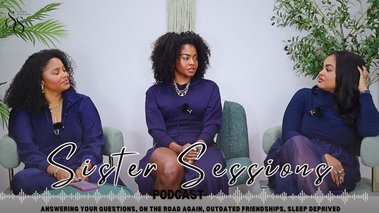 Sister Sessions || answering your questions, on the road again, outdated friendships, sleep deprived