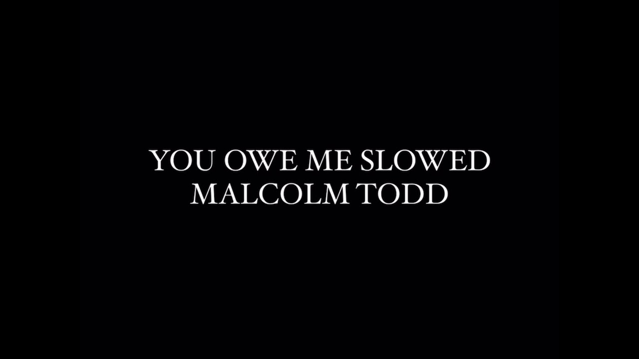 you owe me by malcolm todd slowed