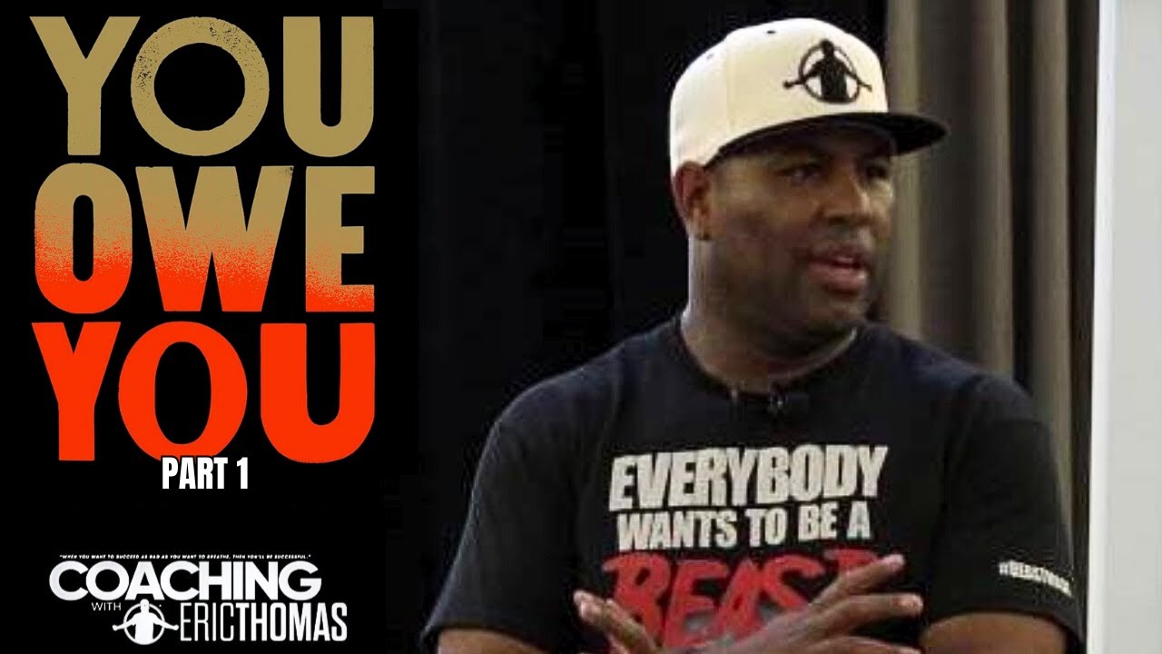 ERIC THOMAS | YOU OWE YOU (EXTENDED VERSION - PART 1) Motivational Speaker