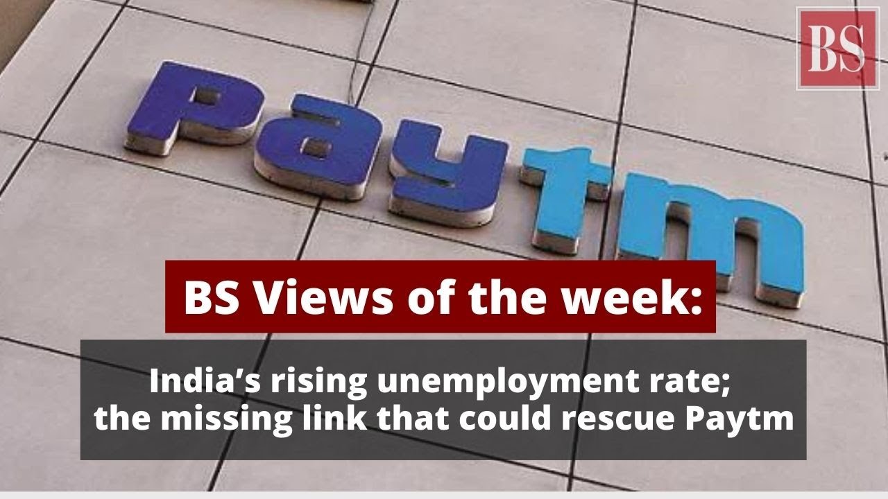 BS Views of the week: India&rsquo;s rising unemployment rate; the missing link that could rescue Paytm