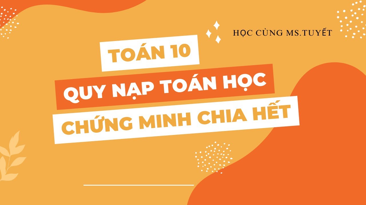 Toán 10 - Quy nạp toán học - Chứng minh chia hết - Dạng 1 - chuyên đề toán học