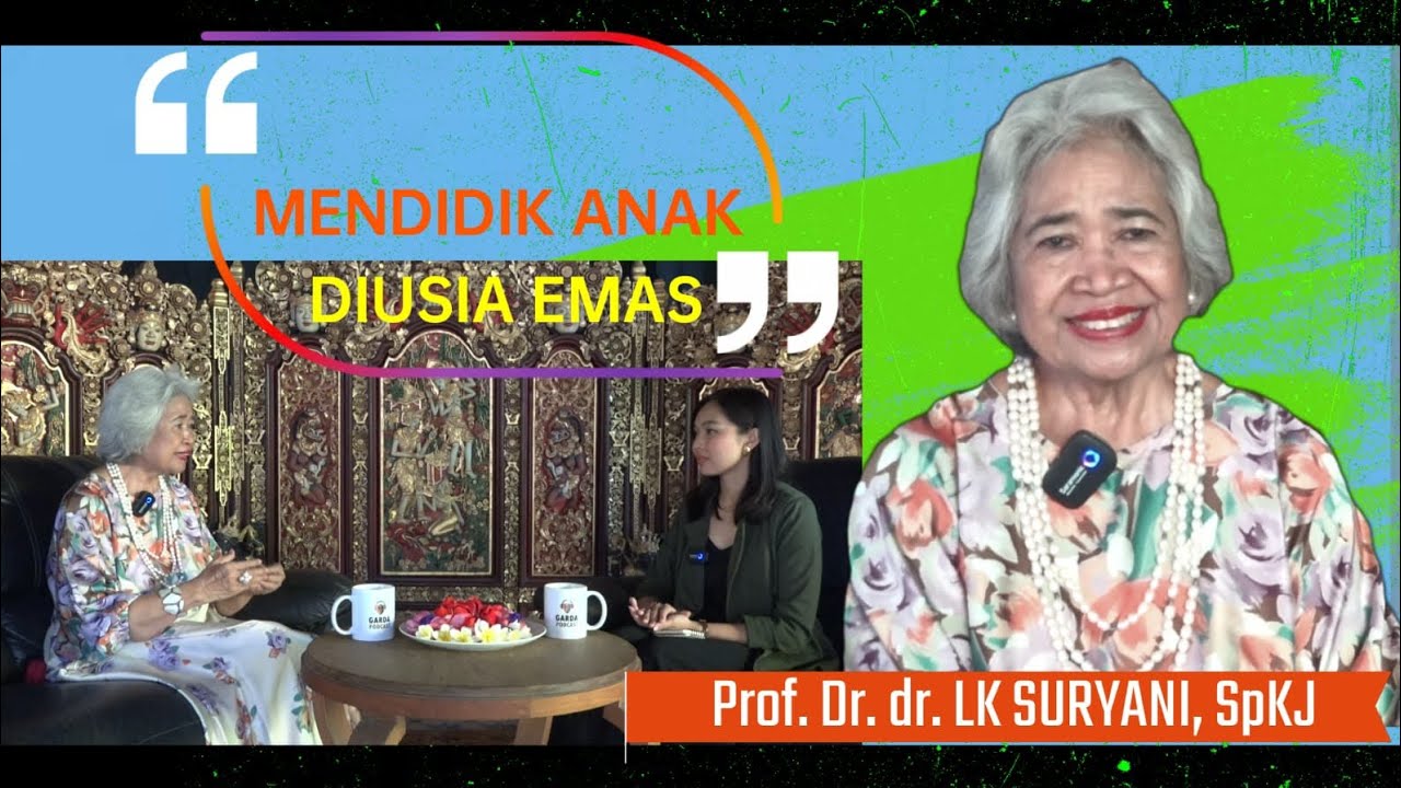 Simak Penuturan Prof.DR.dr. LK Suryani,SpKJ Cara Mendidik Anak Di Usia Emas