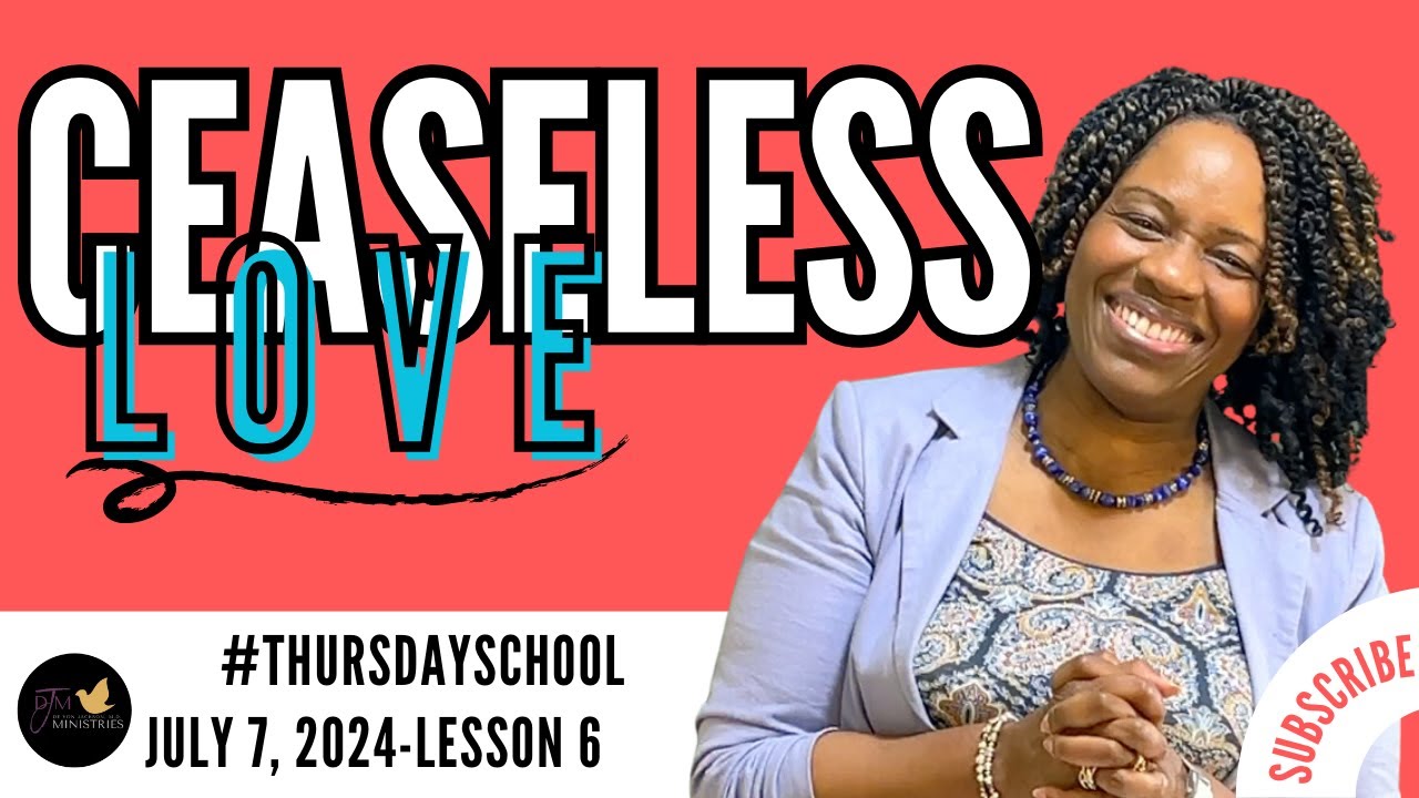 "Thursday School" July 7, 2024 Lesson 6-"Ceaseless Love"